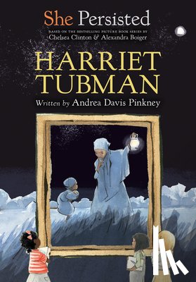 Pinkney, Andrea Davis, Clinton, Chelsea - She Persisted: Harriet Tubman