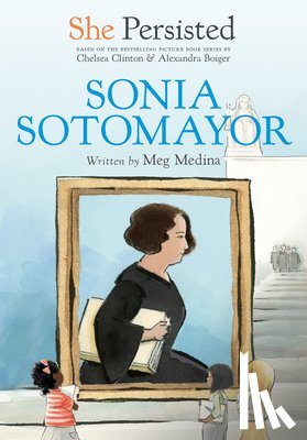 Medina, Meg, Clinton, Chelsea - She Persisted: Sonia Sotomayor