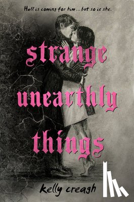 Creagh, Kelly - Strange Unearthly Things