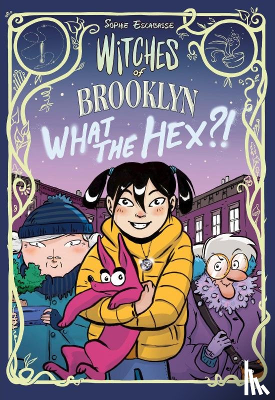 Escabasse, Sophie - Witches of Brooklyn: What the Hex?!