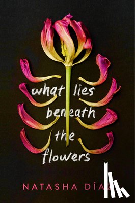 Diaz, Natasha - What Lies Beneath the Flowers