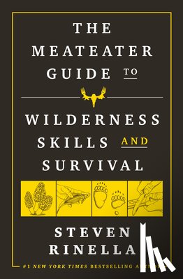 Rinella, Steven - The MeatEater Guide to Wilderness Skills and Survival