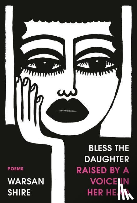 Shire, Warsan - BLESS THE DAUGHTER RAISED BY A