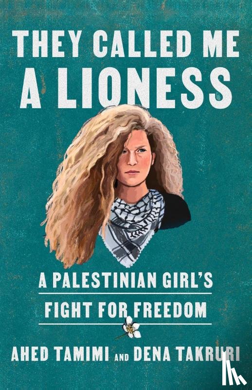 Tamimi, Ahed, Takruri, Dena - They Called Me a Lioness