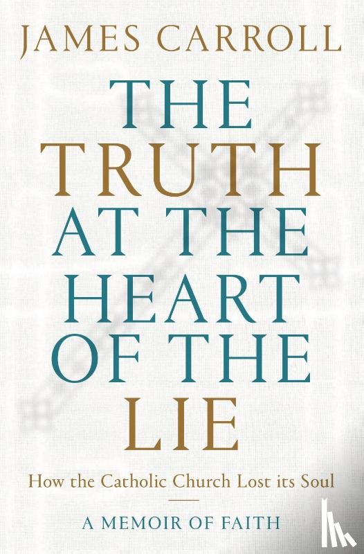 Carroll, James - The Truth at the Heart of the Lie
