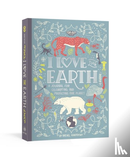 Ignotofsky, Rachel - I Love the Earth: A Journal for Celebrating and Protecting Our Planet