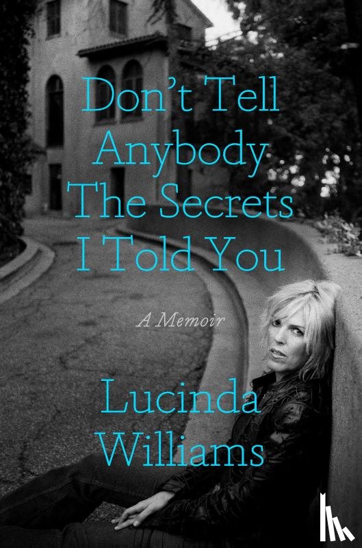 Williams, Lucinda - Don't Tell Anybody the Secrets I Told You
