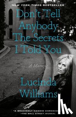 Williams, Lucinda - Don't Tell Anybody the Secrets I Told You: A Memoir