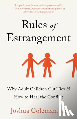 Coleman, Joshua - Rules of Estrangement: Why Adult Children Cut Ties & How to Heal the Conflict