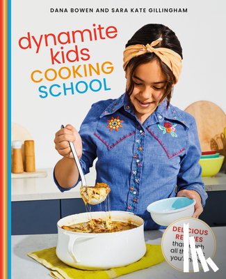 Bowen, Dana - Dynamite Kids Cooking School: Delicious Recipes That Teach All the Skills You Need: A Cookbook