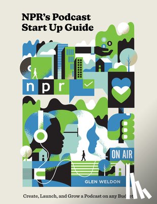 Weldon, Glen - NPR#s Podcast Startup Guide