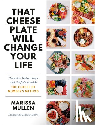 Mullen, Marissa - That Cheese Plate Will Change Your Life