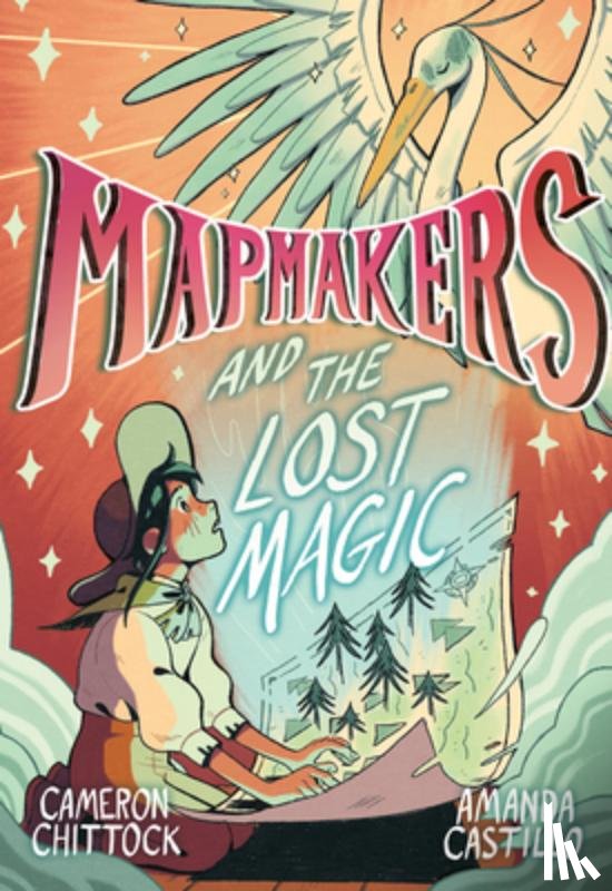 Chittock, Cameron, Castillo, Amanda - Mapmakers and the Lost Magic