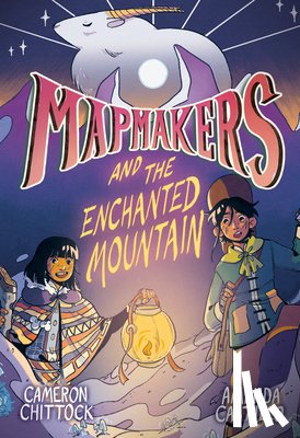 Chittock, Cameron, Castillo, Amanda - Mapmakers and the Enchanted Mountain