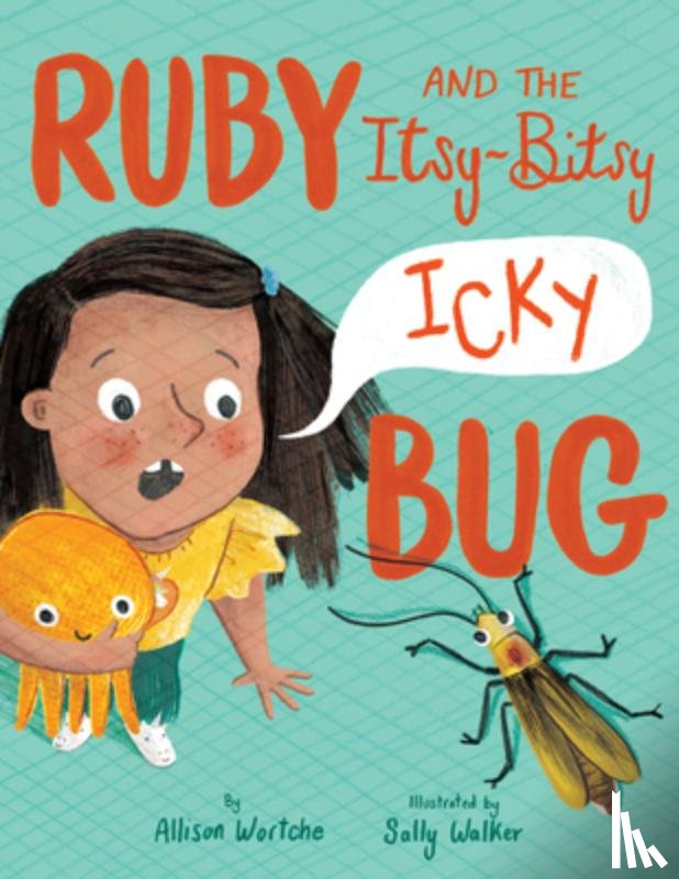 Wortche, Allison, Walker, Sally - Ruby and the Itsy-Bitsy (Icky) Bug