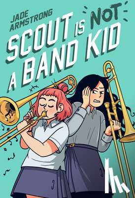 Armstrong, Jade - Scout Is Not a Band Kid