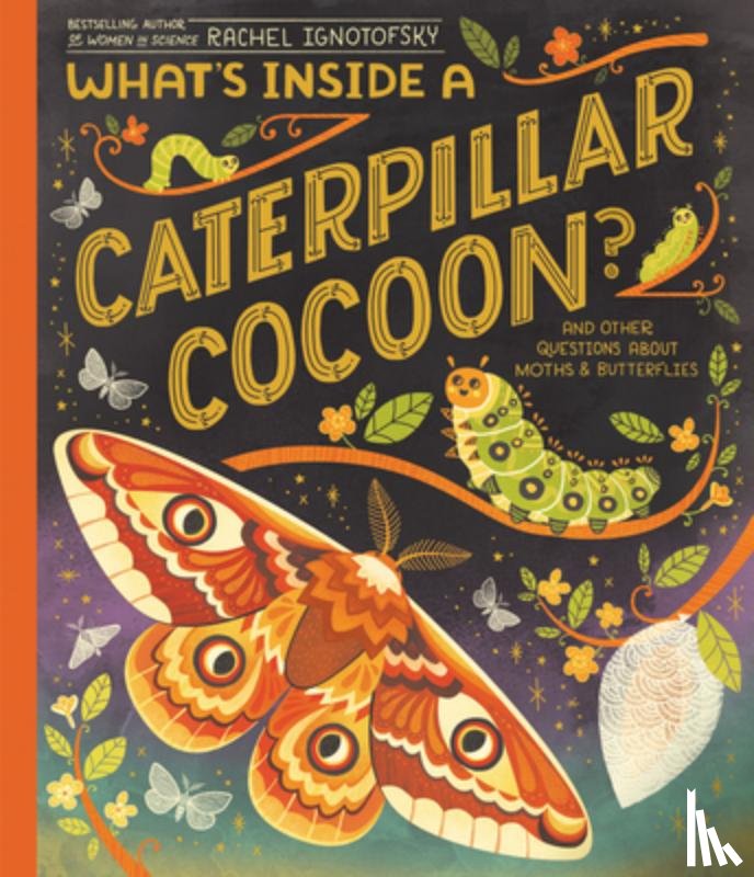 Ignotofsky, Rachel - What's Inside a Caterpillar Cocoon?