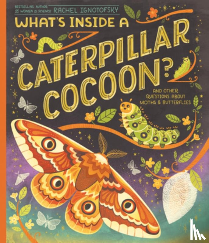 Ignotofsky, Rachel - What's Inside a Caterpillar Cocoon?
