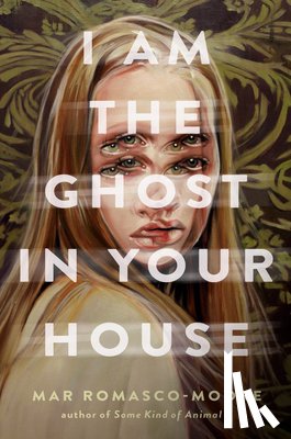 Romasco-Moore, Mar - I Am the Ghost in Your House