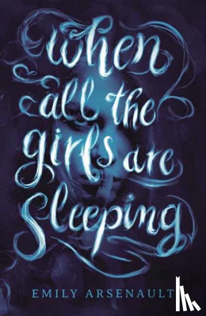 Arsenault, Emily - When All the Girls Are Sleeping
