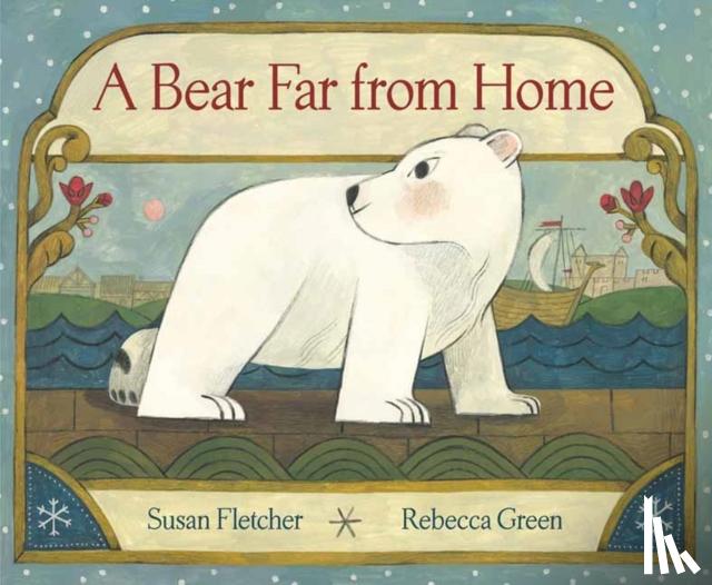 Fletcher, Susan, Green, Rebecca - A Bear Far from Home