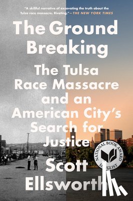 Ellsworth, Scott - The Ground Breaking: The Tulsa Race Massacre and an American City's Search for Justice