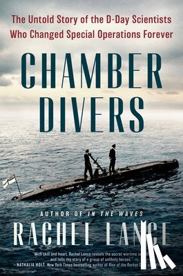 Lance, Rachel - Chamber Divers: The Untold Story of the D-Day Scientists Who Changed Special Operations Forever