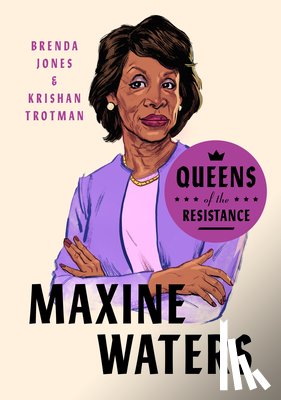 Jones, Brenda, Trotman, Krishan - Queens of the Resistance: Maxine Waters