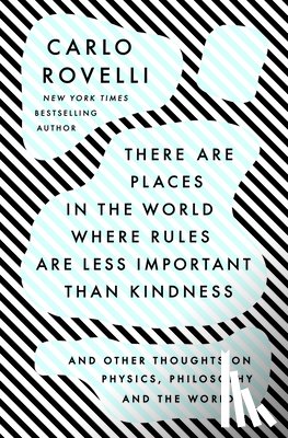 Rovelli, Carlo - There Are Places in the World Where Rules Are Less Important Than Kindness: And Other Thoughts on Physics, Philosophy and the World
