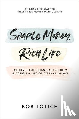Lotich, Bob - Simple Money, Rich Life