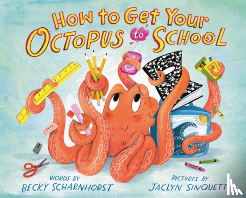 Scharnhorst, Becky - How to Get Your Octopus to School
