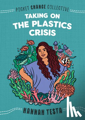 Testa, Hannah - Taking on the Plastics Crisis