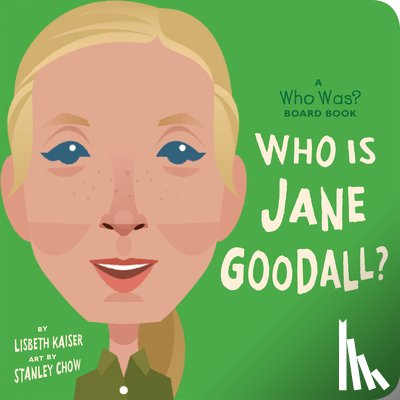 Kaiser, Lisbeth, Who HQ - Who Is Jane Goodall?: A Who Was? Board Book