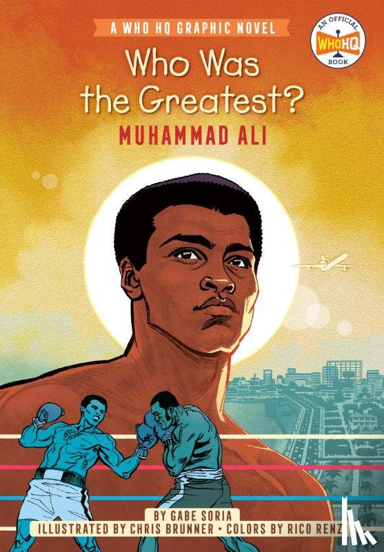 Soria, Gabe, Who HQ - Who Was the Greatest?: Muhammad Ali