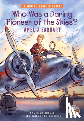 Gillman, Melanie, Who HQ - Who Was a Daring Pioneer of the Skies?: Amelia Earhart