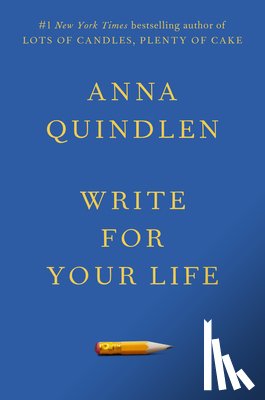 Quindlen, Anna - Write for Your Life