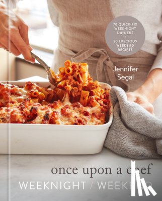 Segal, Jennifer - Once Upon a Chef: Weeknight/Weekend