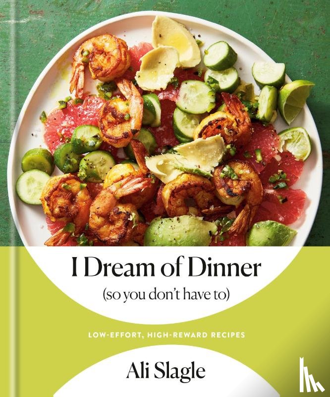 Slagle, Ali - I Dream of Dinner (So You Don't Have To)