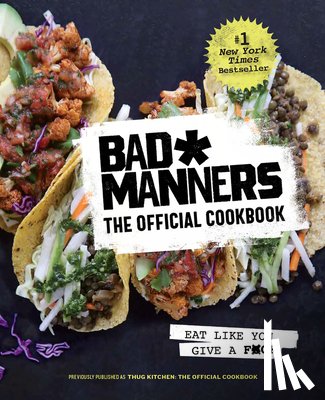 Bad Manners - Bad Manners: The Official Cookbook: Eat Like You Give a F*ck: A Vegan Cookbook