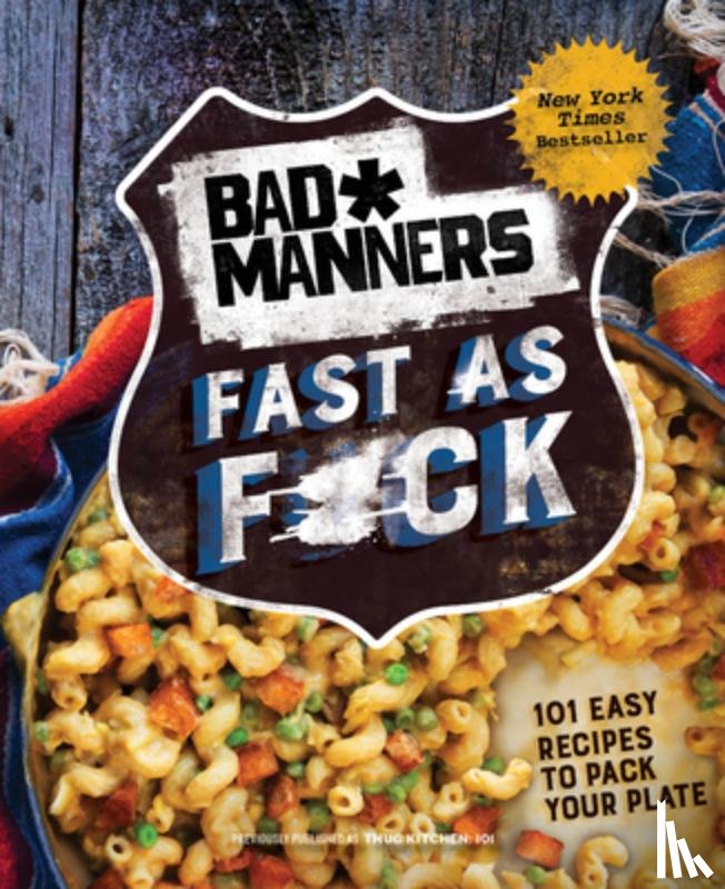 Bad Manners - Bad Manners: Fast as F*ck: 101 Easy Recipes to Pack Your Plate: A Vegan Cookbook
