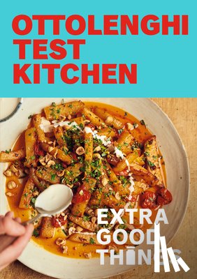Murad, Noor - Ottolenghi Test Kitchen: Extra Good Things: Bold, Vegetable-Forward Recipes Plus Homemade Sauces, Condiments, and More to Build a Flavor-Packed Pantry