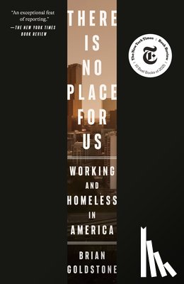 Goldstone, Brian - There Is No Place for Us: Working and Homeless in America