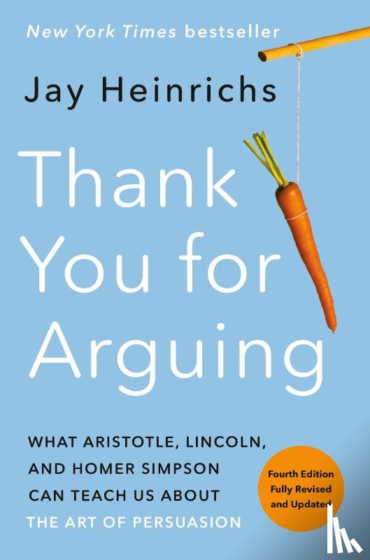 Heinrichs, Jay - Thank You for Arguing, Fourth Edition (Revised and Updated)