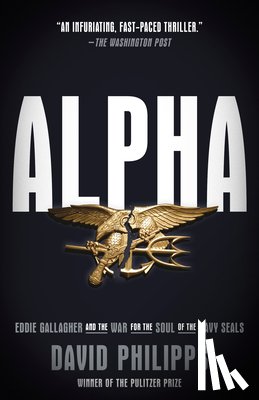 Philipps, David - Alpha: Eddie Gallagher and the War for the Soul of the Navy Seals