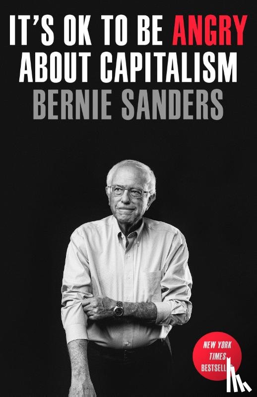 Sanders, Bernie - It's OK to Be Angry About Capitalism
