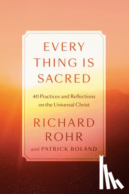 Rohr, Richard, Boland, Patrick - Every Thing Is Sacred