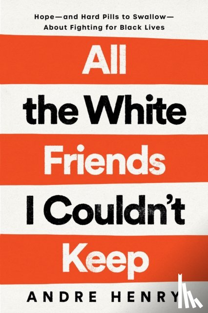 Henry, Andre - All the White Friends I Couldn't Keep