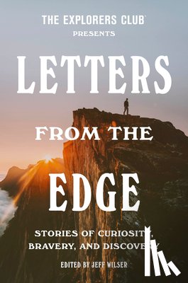 Club, Explorers, Wilser, Jeff - The Explorers Club Presents: Letters from the Edge