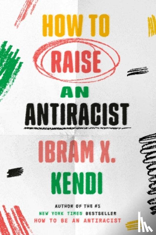 Kendi, Ibram X. - How to Raise an Antiracist