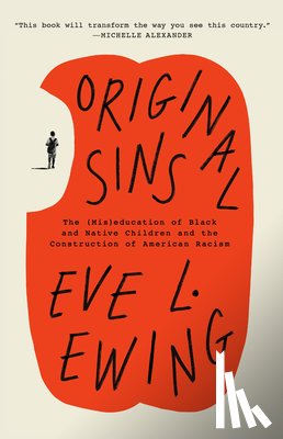 Ewing, Eve L. - Original Sins: The (Mis)Education of Black and Native Children and the Construction of American Racism
